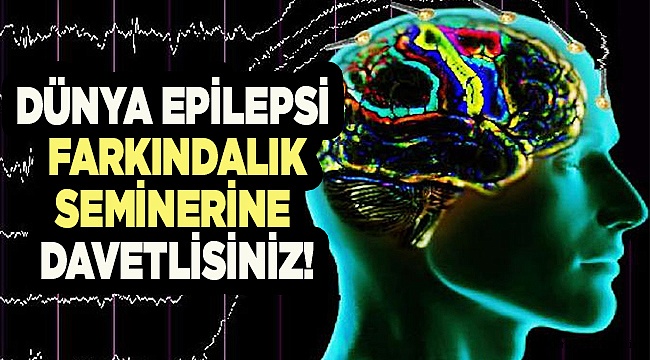 EPİLEPSİ SEMİNERİNE DAVETLİSİNİZ!
