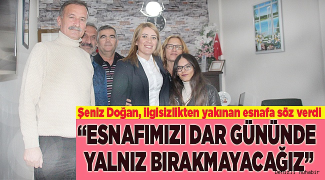 “ESNAFIMIZI DAR GÜNÜNDE YALNIZ BIRAKMAYACAĞIZ”