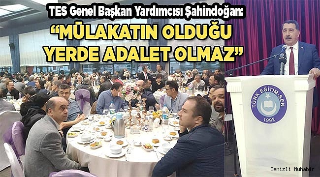 “MÜLAKATIN OLDUĞU YERDE ADALET OLMAZ”