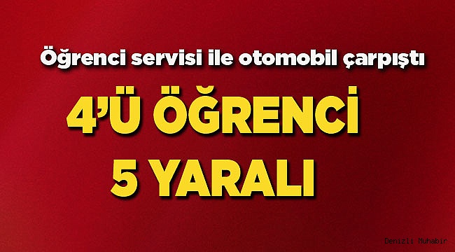 Öğrenci servisi ile otomobil çarpıştı