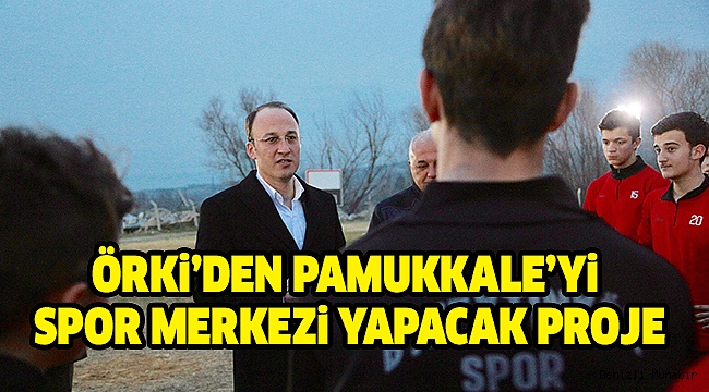ÖRKİ’DEN PAMUKKALE’YE SÜPER TESİS