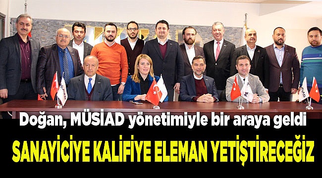 SANAYİCİYE KALİFİYE ELEMAN YETİŞTİRECEĞİZ