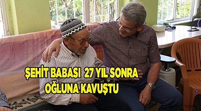 ŞEHİT BABASI, 27 YIL SONRA OĞLUNA KAVUŞTU