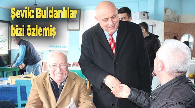 Şevik: Buldanlılar bizi özlemiş
