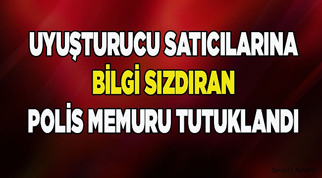 Uyuşturucu satıcılarına bilgi sızdırdığı iddia edilen polis yakalandı