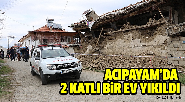 ACIPAYAM’DA 2KATLI BİR EV VE AHIR YIKILDI
