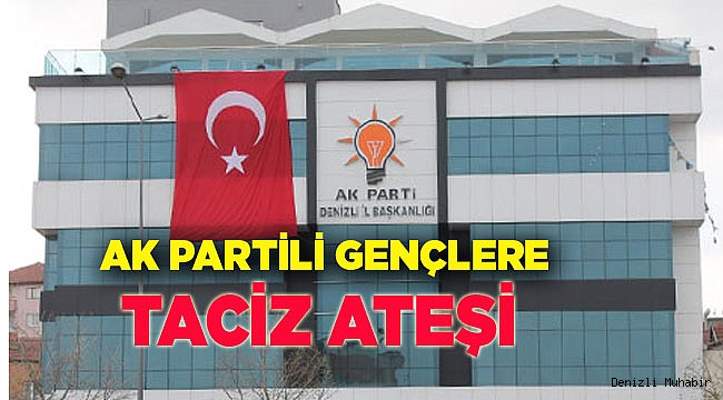 AK PARTİLİ GENÇLERE TACİZ ATEŞİ