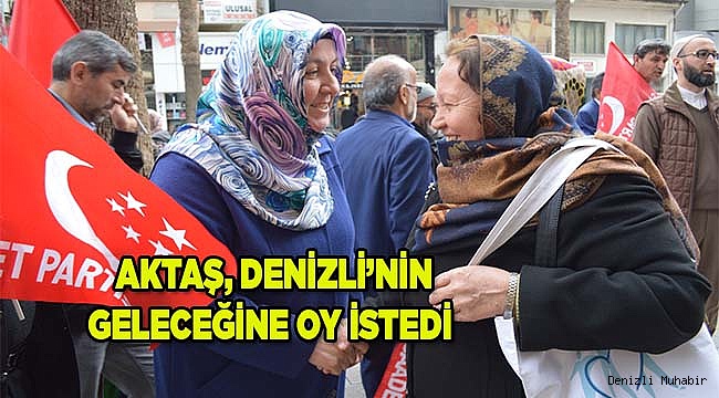  AKTAŞ, DENİZLİ’NİN GELECEĞİNE OY İSTEDİ