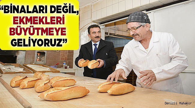 "Binaları Değil Ekmeği Büyütmeye Geliyoruz"