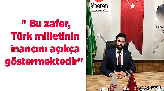 " Bu zafer, Türk milletinin inancını açıkça göstermektedir"  