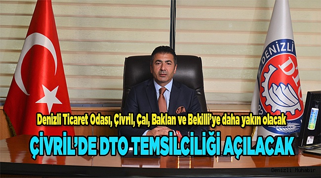 ÇİVRİL’DE DTO TEMSİLCİLİĞİ AÇILACAK