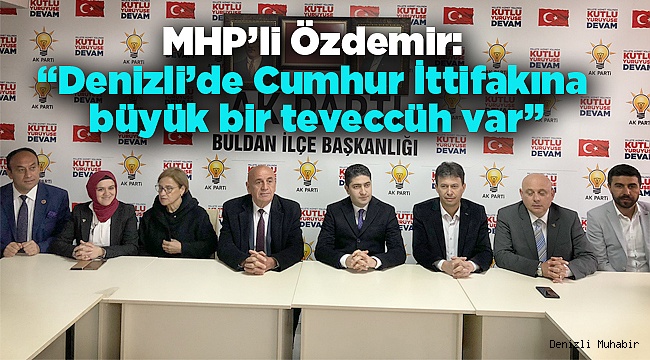 Denizli’de Cumhur İttifakına büyük bir teveccüh var.