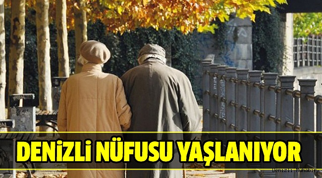 DENİZLİ’DE EN YAŞLI NÜFUSTA 28. SIRADA