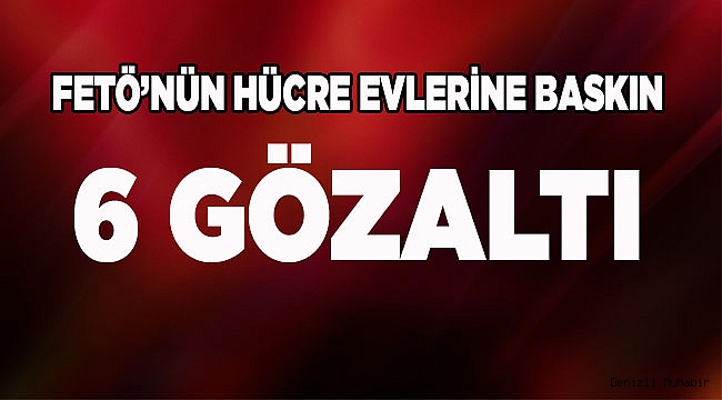Denizli'de FETÖ'nün hücre evlerine operasyon