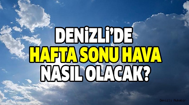 DENİZLİ'DE HAVA DURUMUNA DİKKAT!