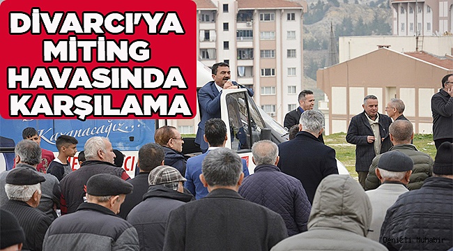 DİVARCI'YA MİTİNG HAVASINDA KARŞILAMA