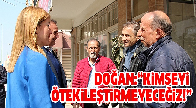 DOĞAN HALKLA BULUŞMAYA DEVAM EDİYOR