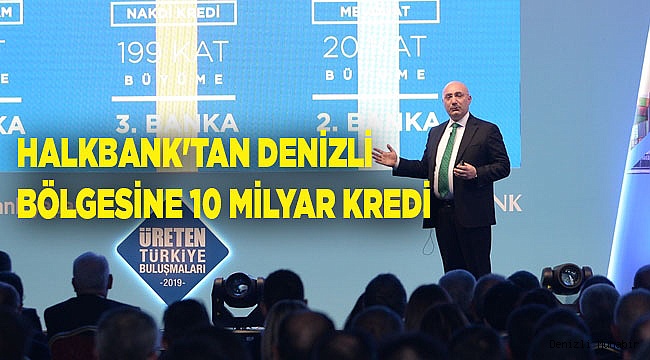 HALKBANK'TAN DENİZLİ BÖLGESİNE 10 MİLYAR KREDİ