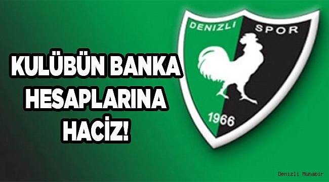 HAYMA, DENİZLİSPOR'UN HESAPLARINA HACİZ KOYDURDU