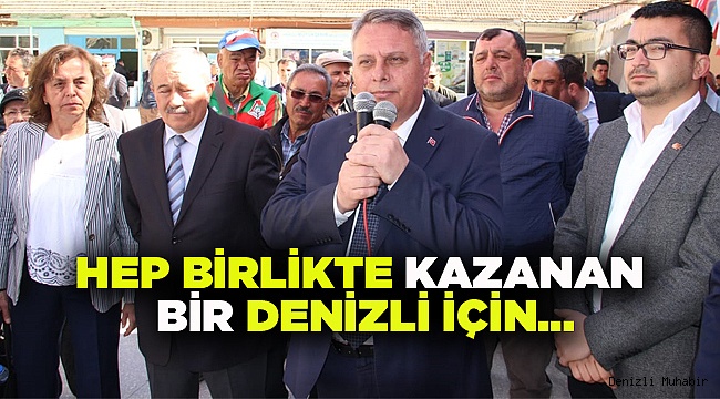 HEP BİRLİKTE KAZANAN BİR DENİZLİ İÇİN…