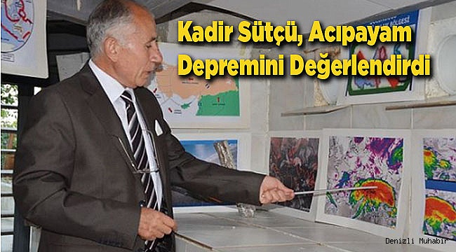 Kadir Sütçü, Acıpayam Depremini Değerlendirdi