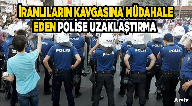 KAVGAYA MÜDAHALE ETTİ, GÖREVDEN UZAKLAŞTIRILDI
