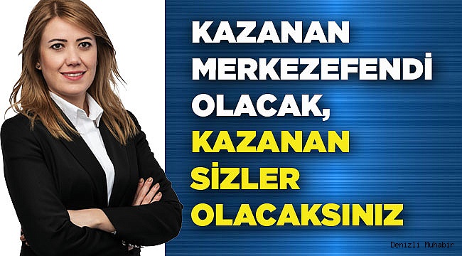 KAZANAN MERKEZEFENDİ OLACAK,  KAZANAN SİZLER OLACAKSINIZ