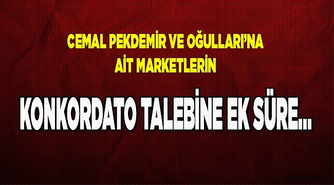 KONKORDATO TALEBİNE EK SÜRE VERİLDİ