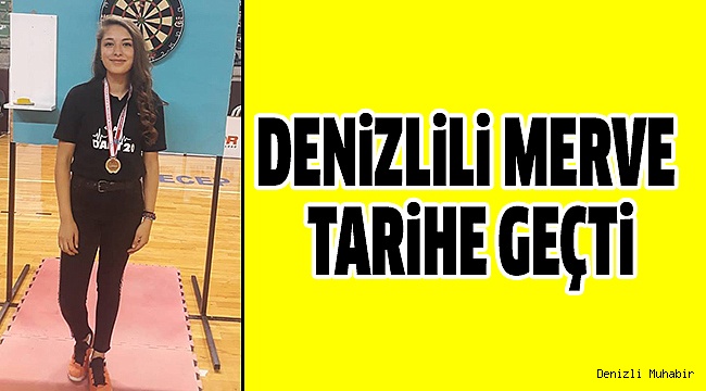 MERVE DENİZLİ'NİN GURURU OLDU