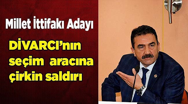 Millet İttifakı Adayı’nın seçim  aracına çirkin saldırı