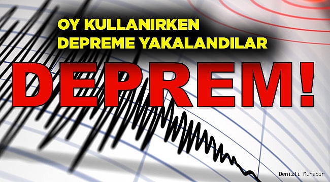 Oy kullanırken depreme yakalandılar