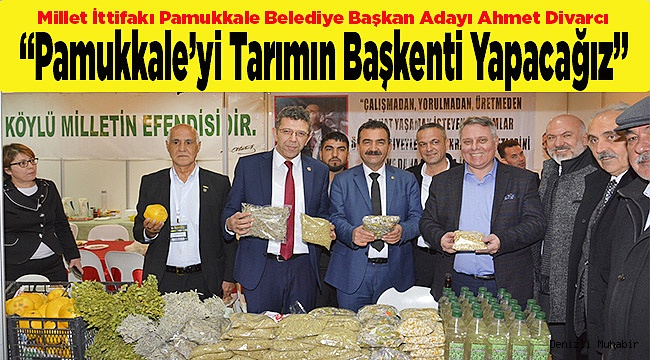 “Pamukkale’yi Tarımın Başkenti Yapacağız”