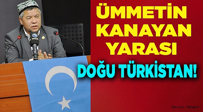"Ümmetin Kanayan Yarası Doğu Türkistan"