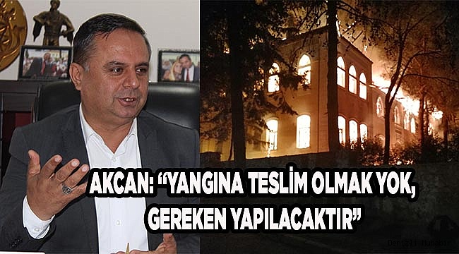 “YANGINA TESLİM OLMAK YOK, GEREKEN YAPILACAKTIR”