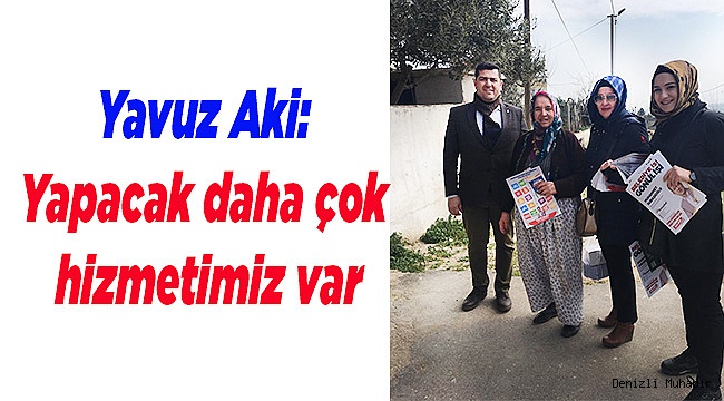 Yavuz Aki: Yapacak daha çok hizmetimiz var