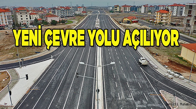 Yeni Çevre Yolu açılıyor