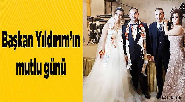 Başkan Yıldırım’ın mutlu günü