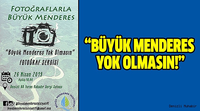 “Büyük Menderes Yok Olmasın!”Sergisi