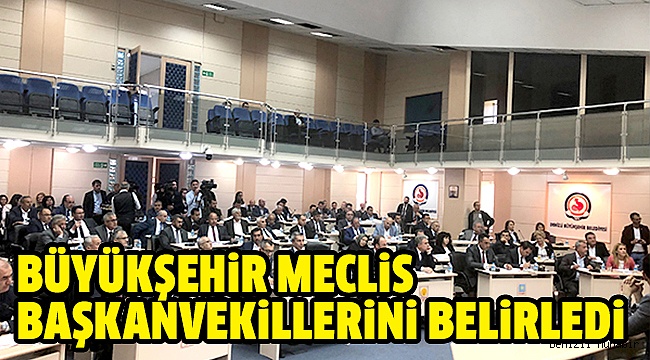 Büyükşehir Meclisi Başkan Vekilleri Belli Oldu