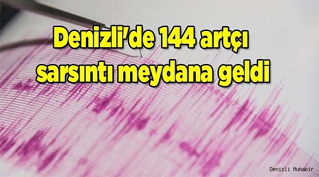 Denizli'de 144 artçı sarsıntı meydana geldi