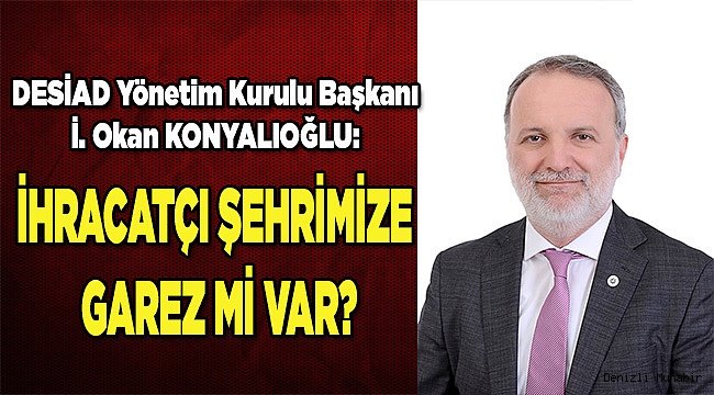 İHRACATÇI ŞEHRİMİZE GAREZ Mİ VAR