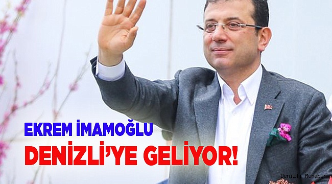 İmamoğlu Denizli'ye geliyor!