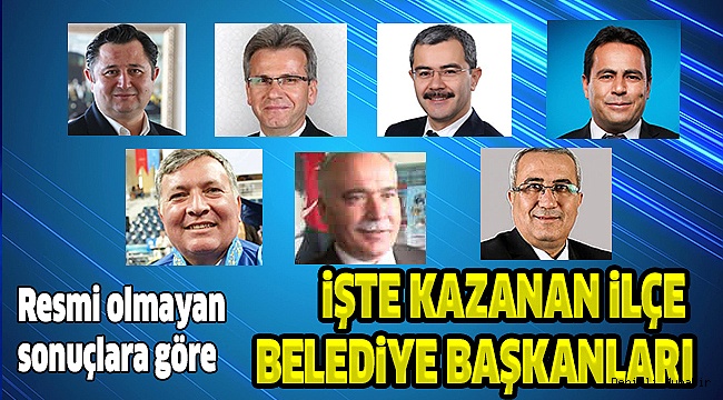 İŞTE İLÇELERDE KAZANAN BAŞKANLAR