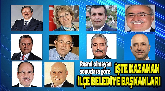 İŞTE KAZANAN İLÇE BELEDİYE BAŞKANLARI