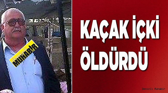 Kaçak içki öldürdü