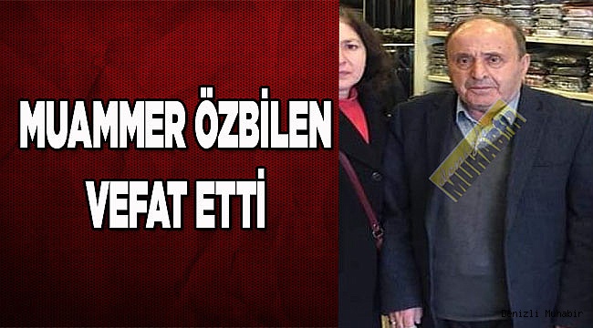 Muammer Özbilen vefat etti
