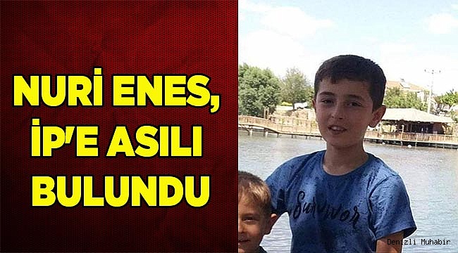 NURİ ENES, İP'EASILI HALDE BULUNDU