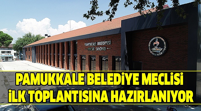 PAMUKKALE'NİN MECLİSİ SEÇİMLİ GÜNDEMLE TOPLANIYOR