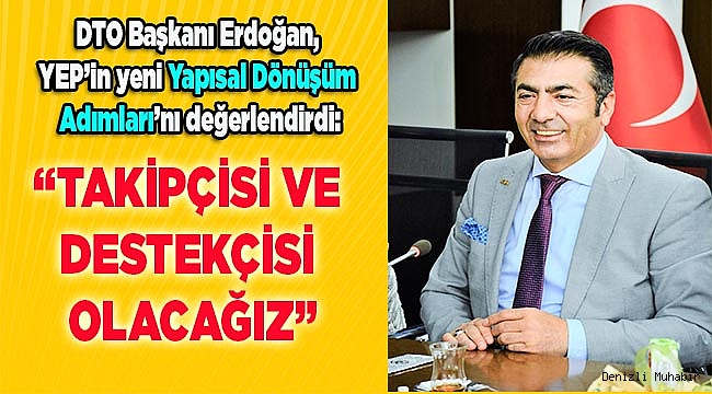 “TAKİPÇİSİ VE DESTEKÇİSİ OLACAĞIZ”