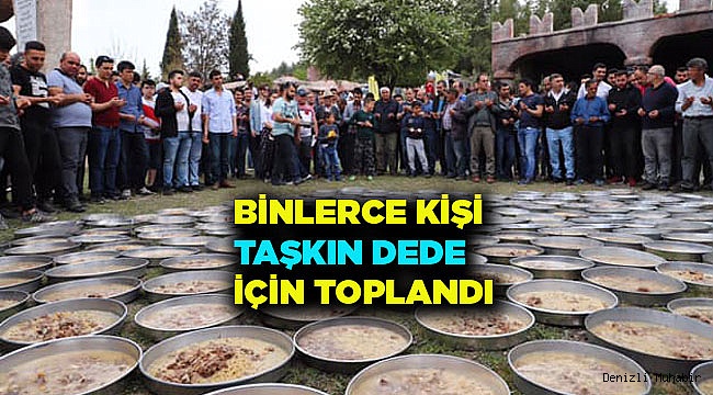 TAŞKIN DEDE HAYRINA BİNLERCE KİŞİ KATILDI